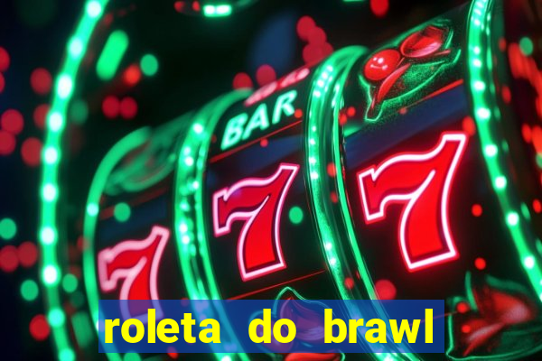 roleta do brawl stars 2024
